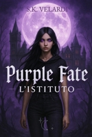 Purple Fate: L'Istituto (Purpigiae Saga) (Italian Edition) B0FCD7P2N2 Book Cover