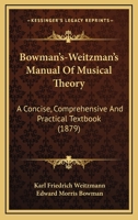 Bowman's-Weitzman's Manual Of Musical Theory: A Concise, Comprehensive And Practical Textbook (1879) 1014281881 Book Cover