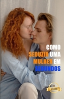 Como seduzir uma mulher em segundos: As técnicas mais brilhantes para engatar mulheres B09CGFXMP3 Book Cover