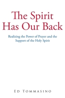 The Spirit Has Our Back: Realizing the Power of Prayer and the Support of the Holy Spirit 1645692108 Book Cover