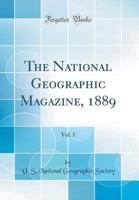 The National Geographic Magazine, 1889, Vol. 1 (Classic Reprint) 033160535X Book Cover