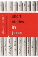 Short Stories by Jesus: The Enigmatic Parables of a Controversial Rabbi 0061561037 Book Cover
