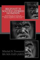 Bigfoot is Solved, Hybrid Hominin: Scientifically proving the existance of Bigfoot with Forensic Dental Impression Research 1539883205 Book Cover