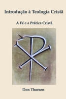 Introdução à Teologia Cristã: A Fé e a Prática Cristã (Portuguese Edition) B0FDG82VTZ Book Cover