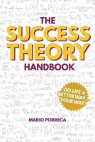 The Success Theory Handbook: Do Life a Better Way...YOUR Way! 0692867090 Book Cover