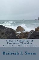 A Short Anthology of Forgotten Thoughts: Written by a Middle Schooler 154872341X Book Cover
