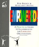 Empowered!: A Practical Guide to Leadership in the Liberated Organization 1857880226 Book Cover