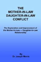 THE MOTHER-IN-LAW DAUGHTER-IN-LAW CONFLICT: The Exploration and Improvement of the Mother-In-Law --- Daughter-In-Law Relationship 1410779513 Book Cover