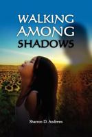 Walking Among Shadows 1460932617 Book Cover