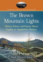 The Brown Mountain Lights: History, Science and Human Nature Explain an Appalachian Mystery 1476666768 Book Cover