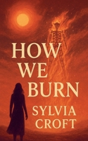 How We Burn B0FP7X4VGQ Book Cover