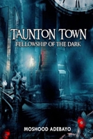 Taunton Town; Fellowship of the Dark 0359740464 Book Cover