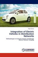 Integration of Electric Vehicles in Distribution Networks: Methodologies to Evaluate Impacts and Manage Electric Vehicles' Charging 3659283711 Book Cover
