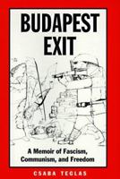 Budapest Exit: A Memoir of Fascism, Communism, and Freedom (Eastern European Studies, No 7) 0890968233 Book Cover