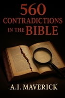 560 Contradictions in the Bible: The Inconsistencies and Discrepancies in Scripture B0FG1G73DP Book Cover