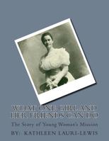 What One Girl and Her Friends Can Do: The Story of Young Woman's Mission 1511593903 Book Cover