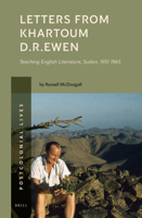 Letters from Khartoum. D.R. Ewen Teaching English Literature, Sudan, 1951-1965 9004461094 Book Cover