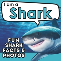I am a Shark: A Children's Book with Fun and Educational Animal Facts with Real Photos! (I am... Animal Facts) 1957337613 Book Cover