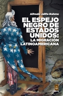 El espejo negro de Estados Unidos: La migración Latinoamericana (Spanish Edition) 6077521922 Book Cover