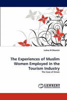 The Experiences of Muslim Women Employed in the Tourism Industry: The Case of Oman 3838391861 Book Cover