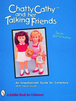 Chatty Cathy and Her Talking Friends: An Unauthorized Guide for Collectors (Schiffer Book for Collectors (Paperback)) 0887409547 Book Cover