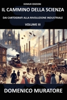 Il cammino della scienza - Volume terzo: Dai cartografi alla Rivoluzione Industriale (Italian Edition) B0DPDHNPZH Book Cover