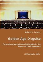 Golden Age Disguise: Cross-dressing and Female Disguise in the Works of Tirso de Molina 3836434202 Book Cover