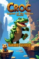 CROC: LEGEND OF THE GOBBOS REMASTER GAME GUIDE B0F3VCZXZB Book Cover