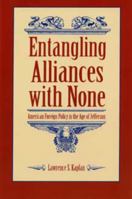 Entangling Alliances With None: American Foreign Policy in the Age of Jefferson 0873383478 Book Cover