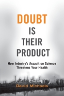 Doubt is Their Product: How Industry's Assault on Science Threatens Your Health 019530067X Book Cover