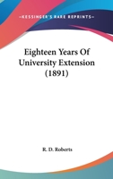 Eighteen Years Of University Extension 1145436226 Book Cover