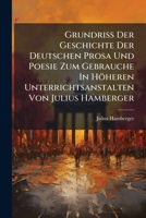 Grundriss Der Geschichte Der Deutschen Prosa Und Poesie Zum Gebrauche In Höheren Unterrichtsanstalten Von Julius Hamberger... 1271662957 Book Cover