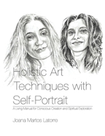Holistic Art Techniques with Self-Portrait: A living Manual for Conscious Creation and Spiritual Exploration B0FNW7HY66 Book Cover