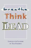 Breathe, Think, Lead: Lessons for Leaders 1492218170 Book Cover