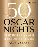 50 Oscar Nights: Iconic Stars and Filmmakers on Their Career-Defining Wins 0762486325 Book Cover