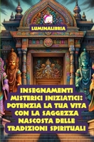 Insegnamenti Misterici Iniziatici: Potenzia la tua vita con la Saggezza Nascosta delle Tradizioni Spirituali: Svelati in 39 Schede semplificate per Principianti (Italian Edition) B0CV15KGRH Book Cover