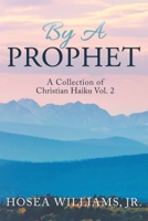 By a Prophet: A Collection of Christian Haiku 1521544158 Book Cover