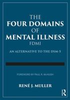 The Four Domains of Mental Illness: An Alternative to the Dsm-5 1138308145 Book Cover