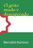 El grito mudo y desesperado: Poemas de Bernabé Ramírez B08JF16VSC Book Cover