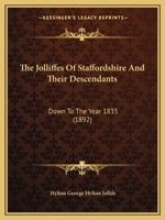 The Jolliffes Of Staffordshire And Their Descendants: Down To The Year 1835 1167214676 Book Cover