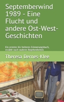 Septemberwind 1989 - Eine Flucht und andere Ost-West-Geschichten: Ein ernstes bis heiteres Erinnerungsbuch, erzählt nach wahren Begebenheiten 1794624945 Book Cover