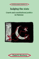 Judging the State: Courts and Constitutional Politics in Pakistan (Cambridge South Asian Studies) 0521894409 Book Cover