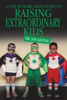 A STAY AT HOME DAD’S GUIDE TO RAISING EXTRAORDINARY KIDS 1665548592 Book Cover