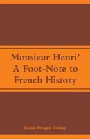 Monsieur Henri': A Foot-Note to French History 9353292239 Book Cover