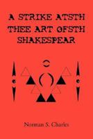 A STRIKE ATSTH THEE ART OFSTH SHAKESPEAR 1425763332 Book Cover