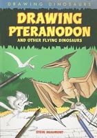 Drawing Pteranodon and Other Flying Dinosaurs 1448804280 Book Cover