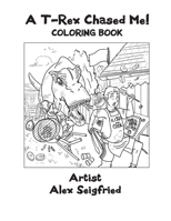 A T-Rex Chased Me: Coloring Book B08YQR7W97 Book Cover