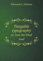 Tangable Typography Or, How the Blind Read 1446064115 Book Cover