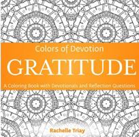 Colors of Devotion GRATITUDE: A Coloring Book with Devotionals and Reflection Questions (Colors of Devotion Coloring Books) 1735547727 Book Cover