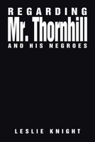 Regarding Mr. Thornhill and His Negroes 1664126856 Book Cover